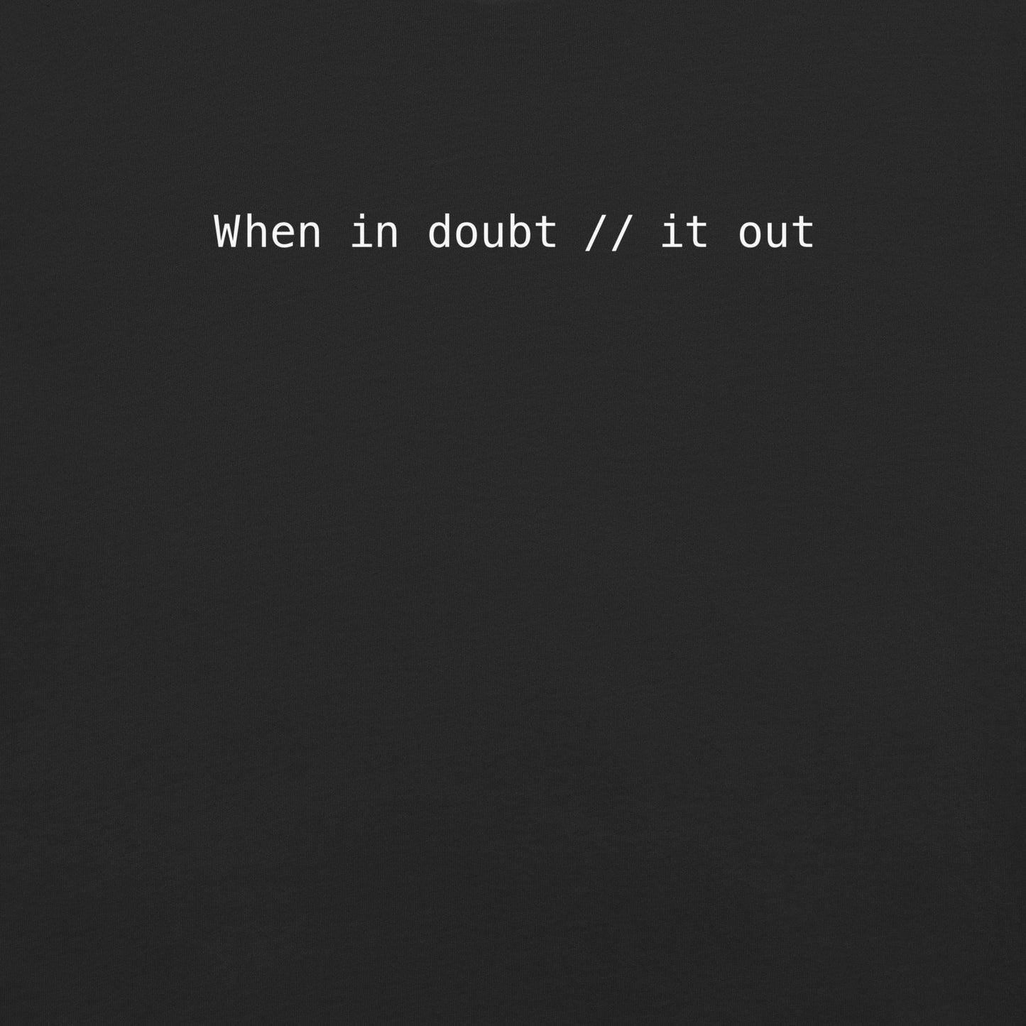 When In Doubt Comment It Out Unisex T-Shirt in Black
