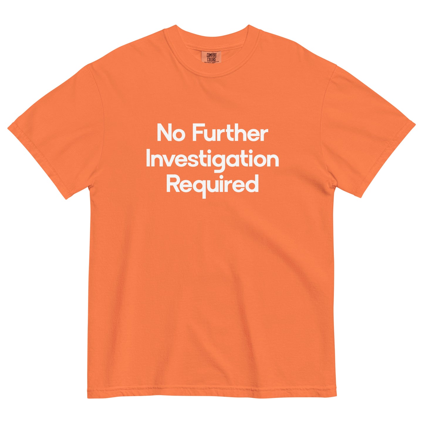 No Further Investigation Required Unisex T-Shirt in Burnt Orange