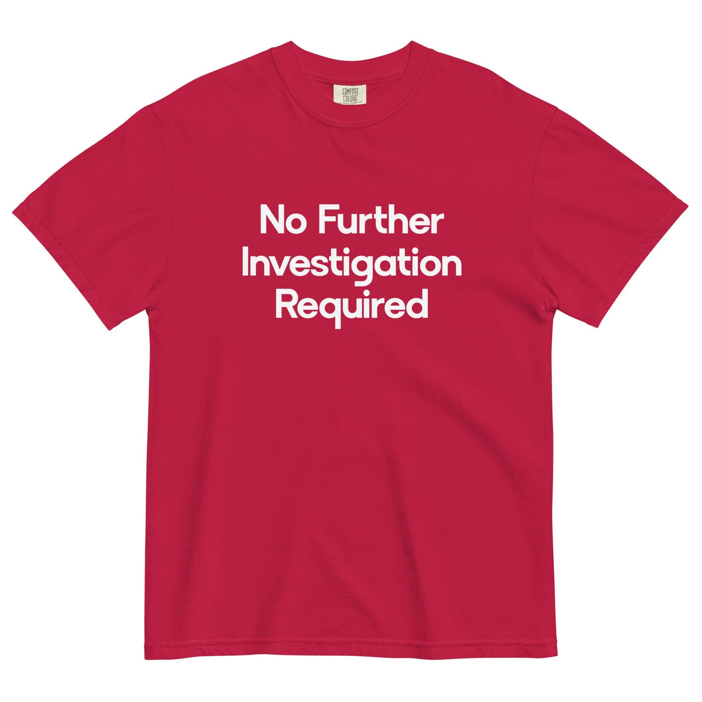 No Further Investigation Required Unisex T-Shirt in Red