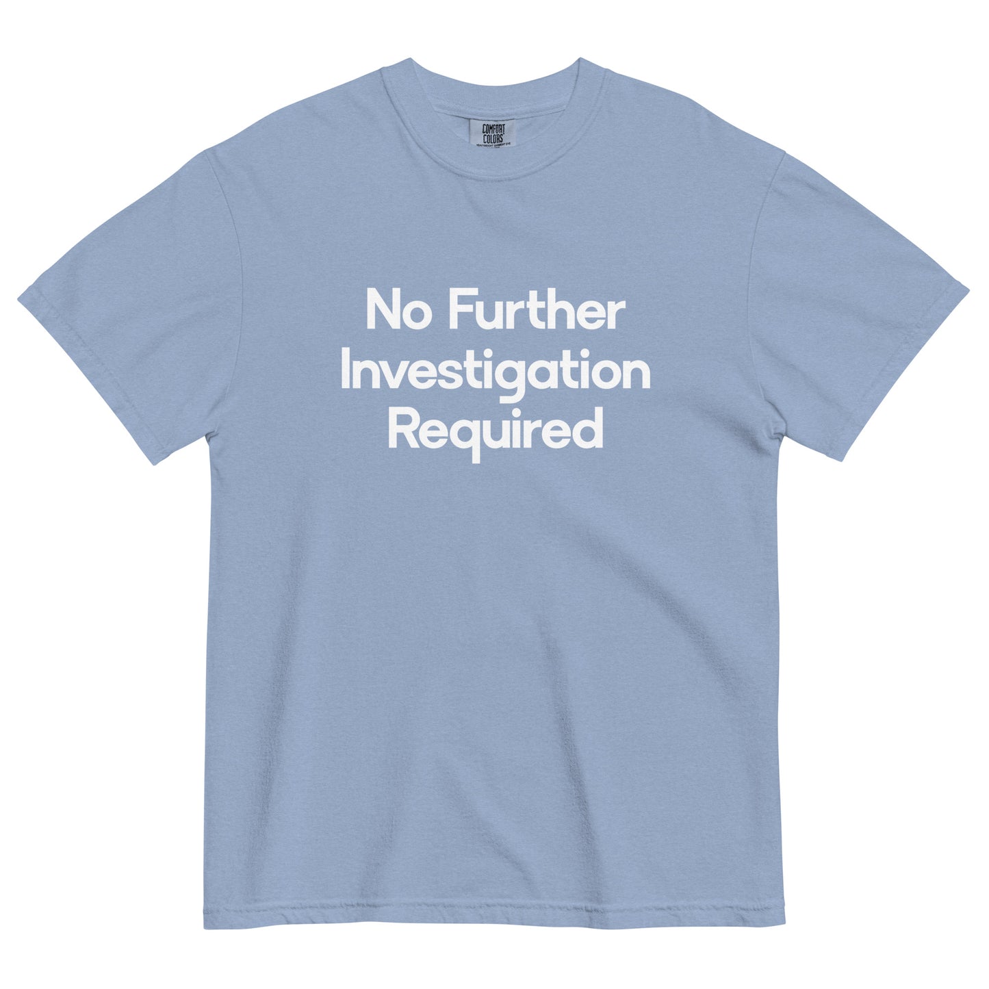 No Further Investigation Required Unisex T-Shirt in Denim Blue