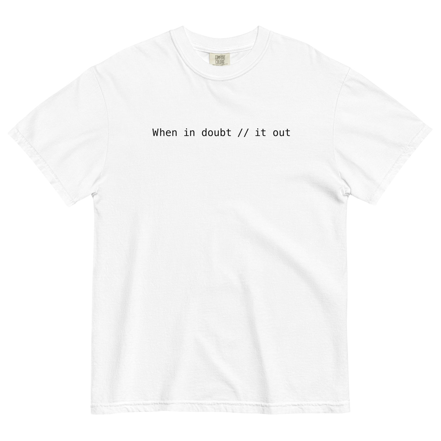 When In Doubt Comment It Out Unisex T-Shirt in White