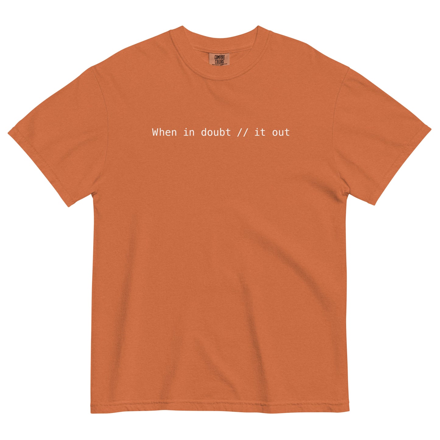 When In Doubt Comment It Out Unisex T-Shirt in Yam