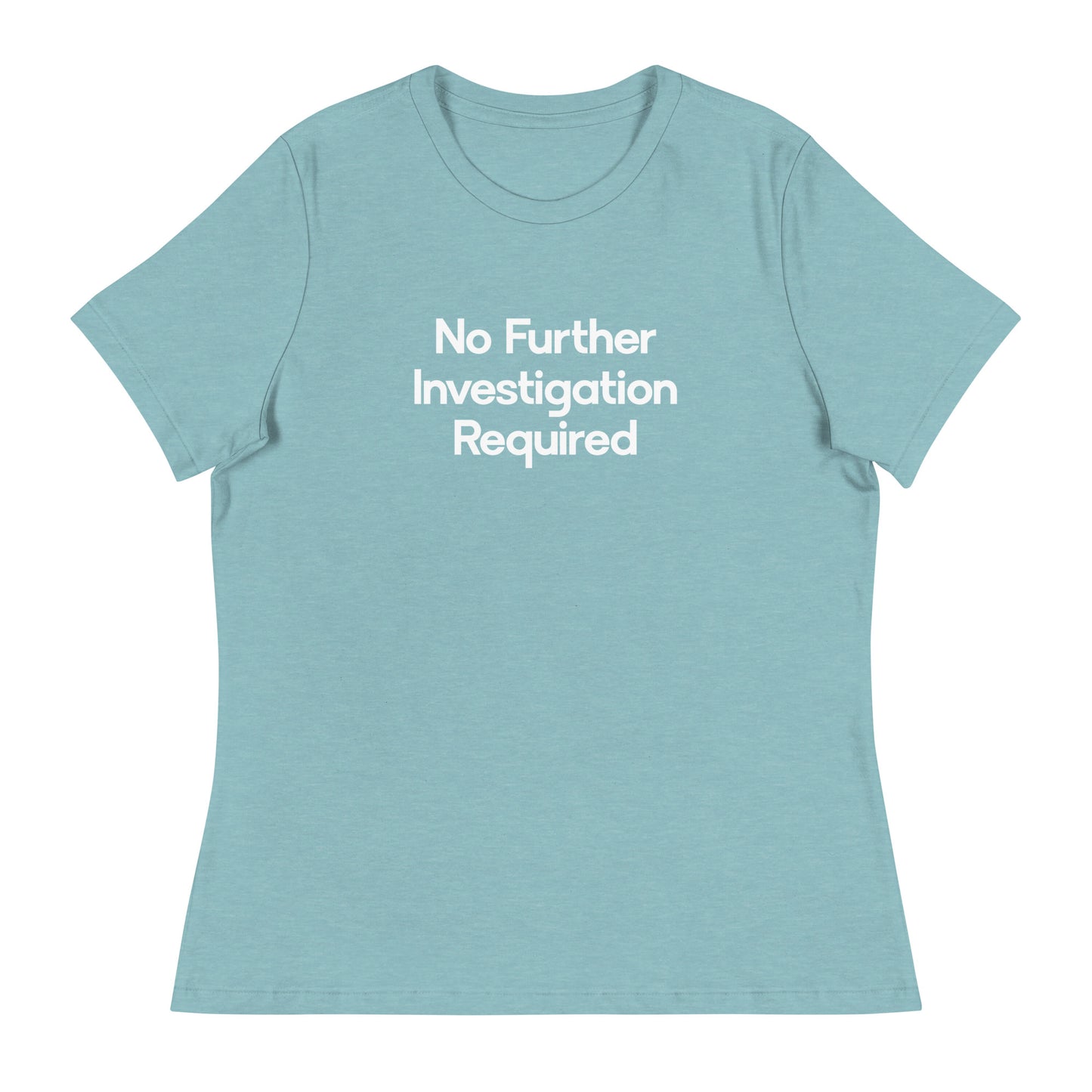 No Further Investigation Required Women's Relaxed T-Shirt in Lagoon Blue