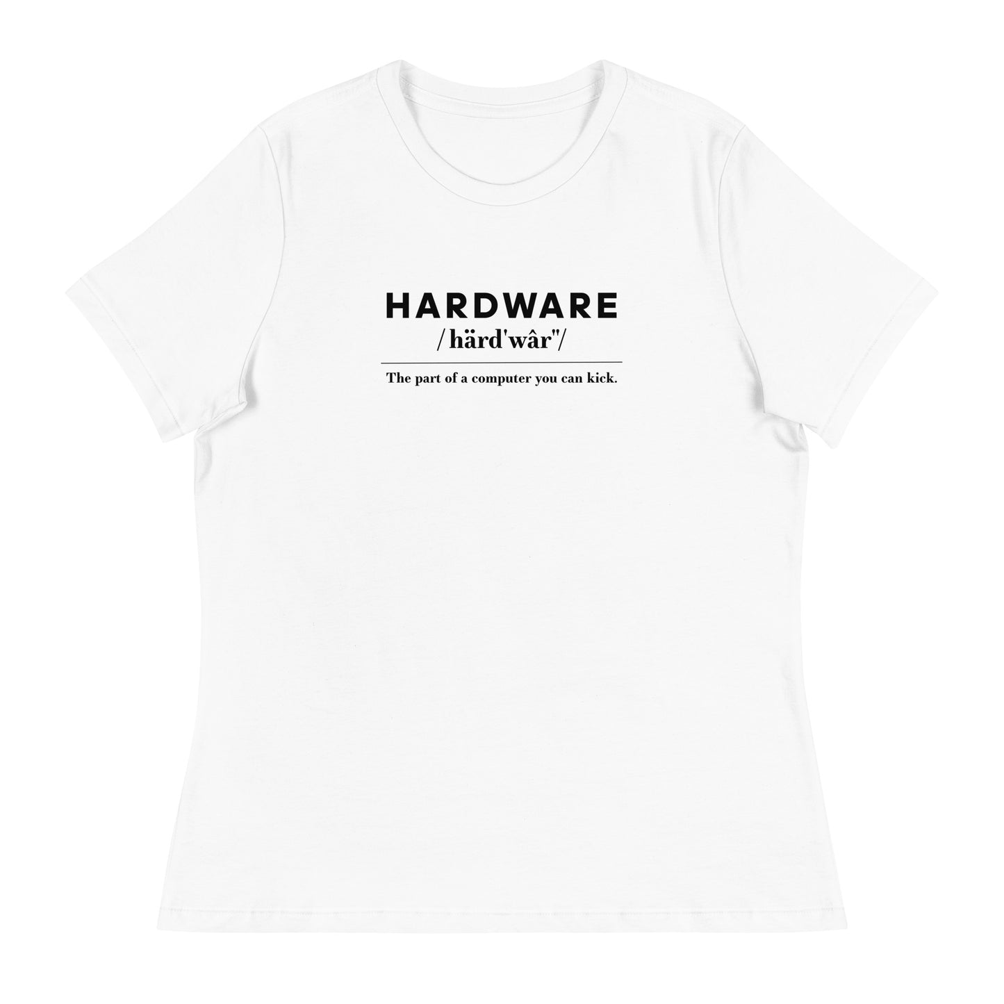 Hardware: The Parts of the Computer You Can Kick Women's Relaxed T-Shirt in White
