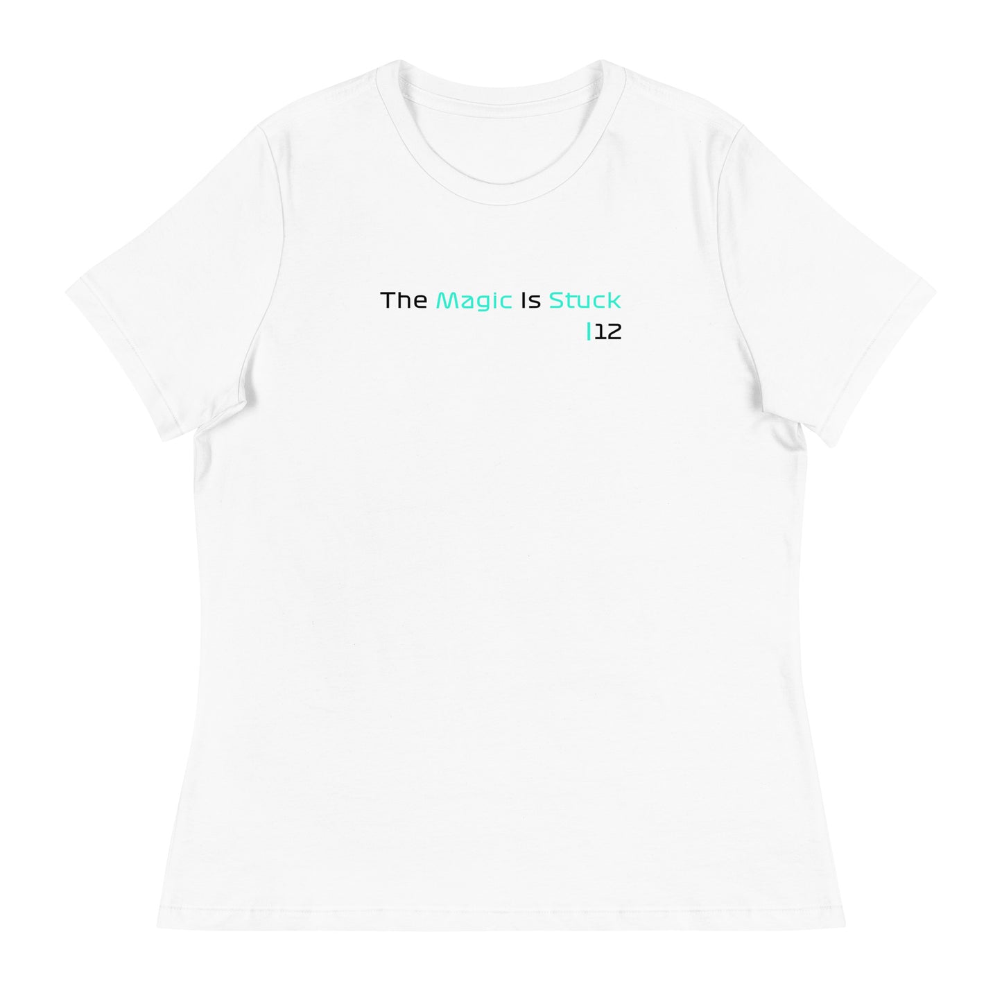 "The Magic is Stuck" Women's Relaxed White T-Shirt from the GooberAndDoofus.com Racing Series