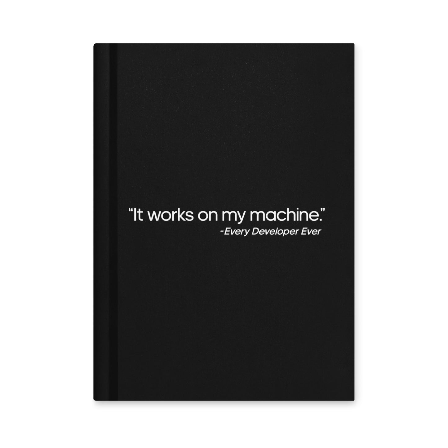 It Works On My Machine Notebook