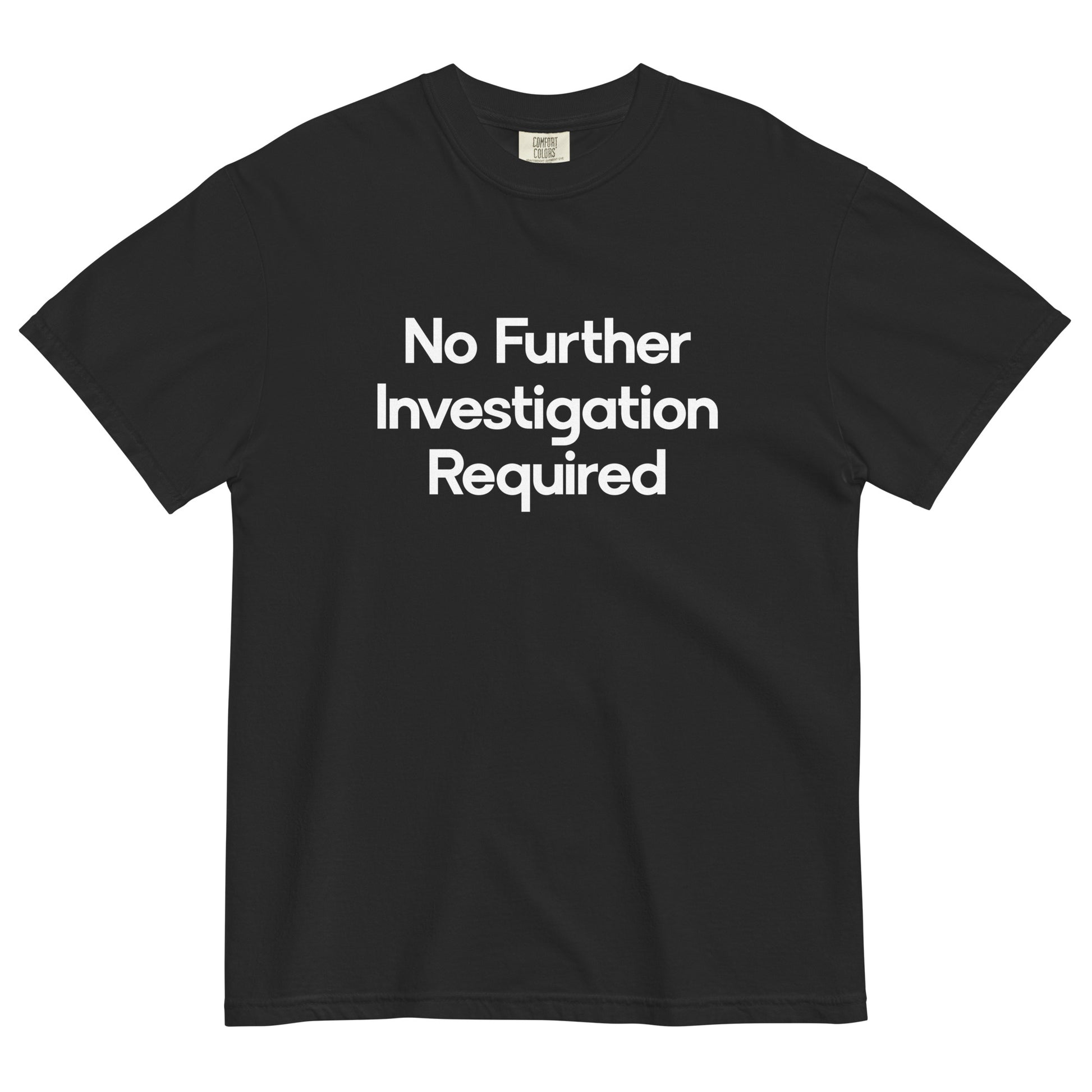 No Further Investigation Required Unisex T-Shirt in Black