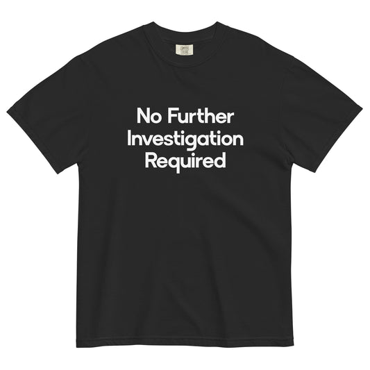No Further Investigation Required Unisex T-Shirt in Black