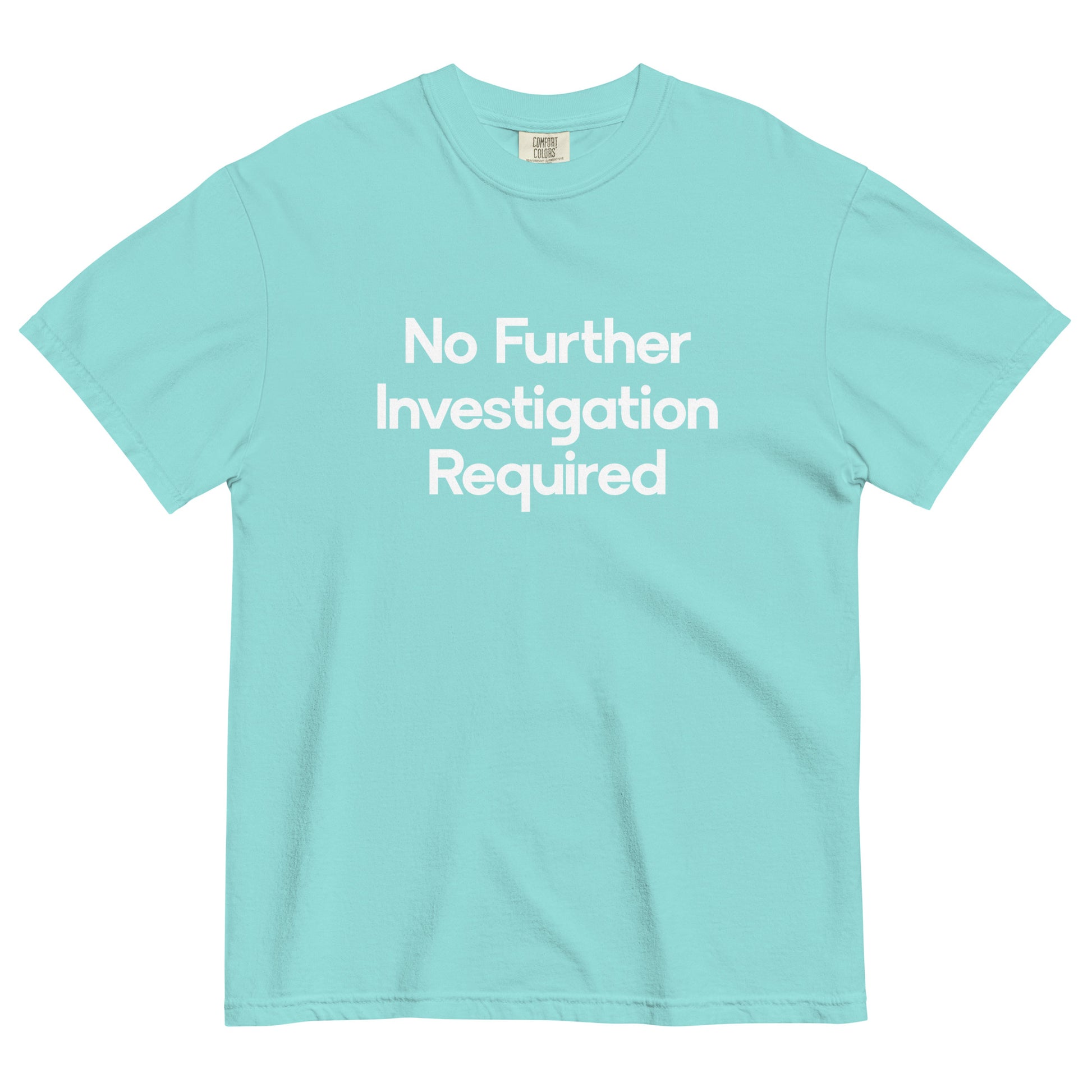 No Further Investigation Required Unisex T-Shirt in Lagoon Blue