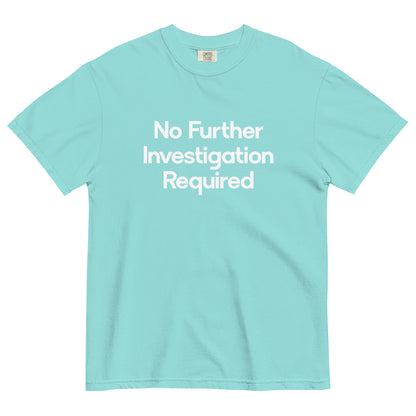 No Further Investigation Required Unisex T-Shirt in Lagoon Blue