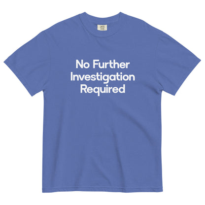 No Further Investigation Required Unisex T-Shirt in Mystic Blue
