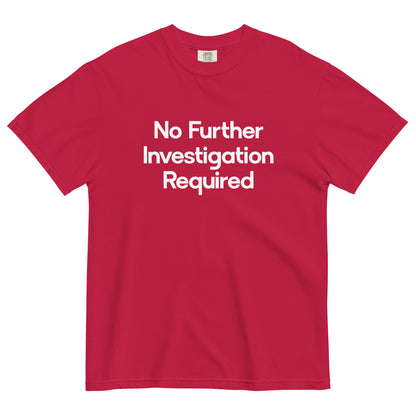 No Further Investigation Required Unisex T-Shirt in Red