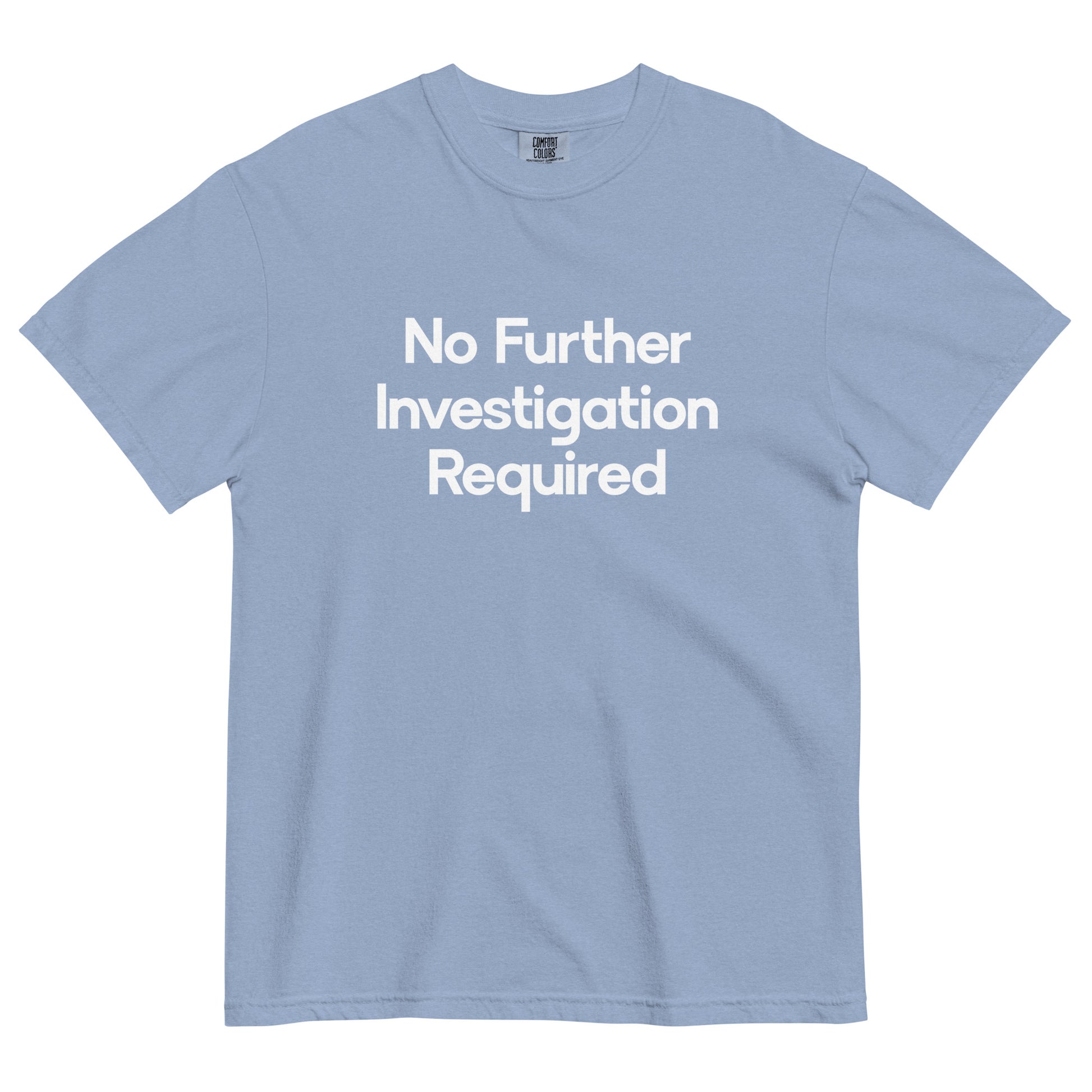 No Further Investigation Required Unisex T-Shirt in Denim Blue