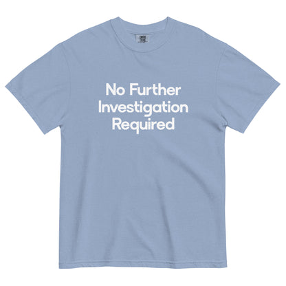 No Further Investigation Required Unisex T-Shirt in Denim Blue