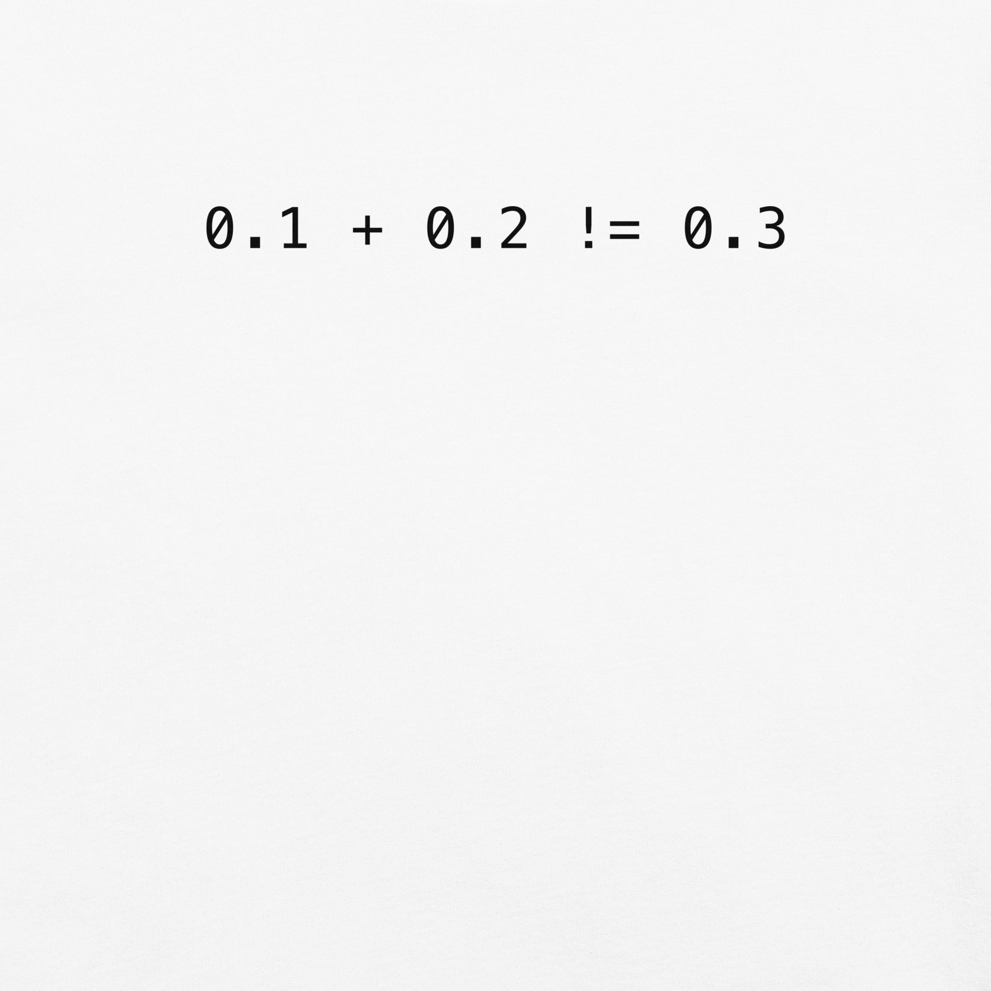 Zero Point One Plus Zero Point Two Does Not Equal Zero Point Three Unisex T-Shirt in White
