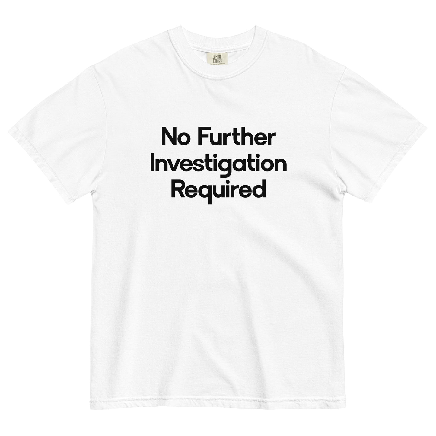 No Further Investigation Required Unisex T-Shirt in White