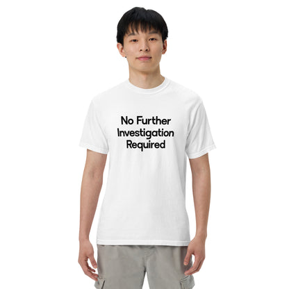 No Further Investigation Required Unisex T-Shirt in White
