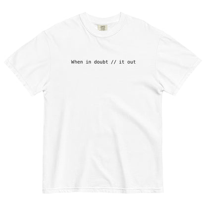 When In Doubt Comment It Out Unisex T-Shirt in White