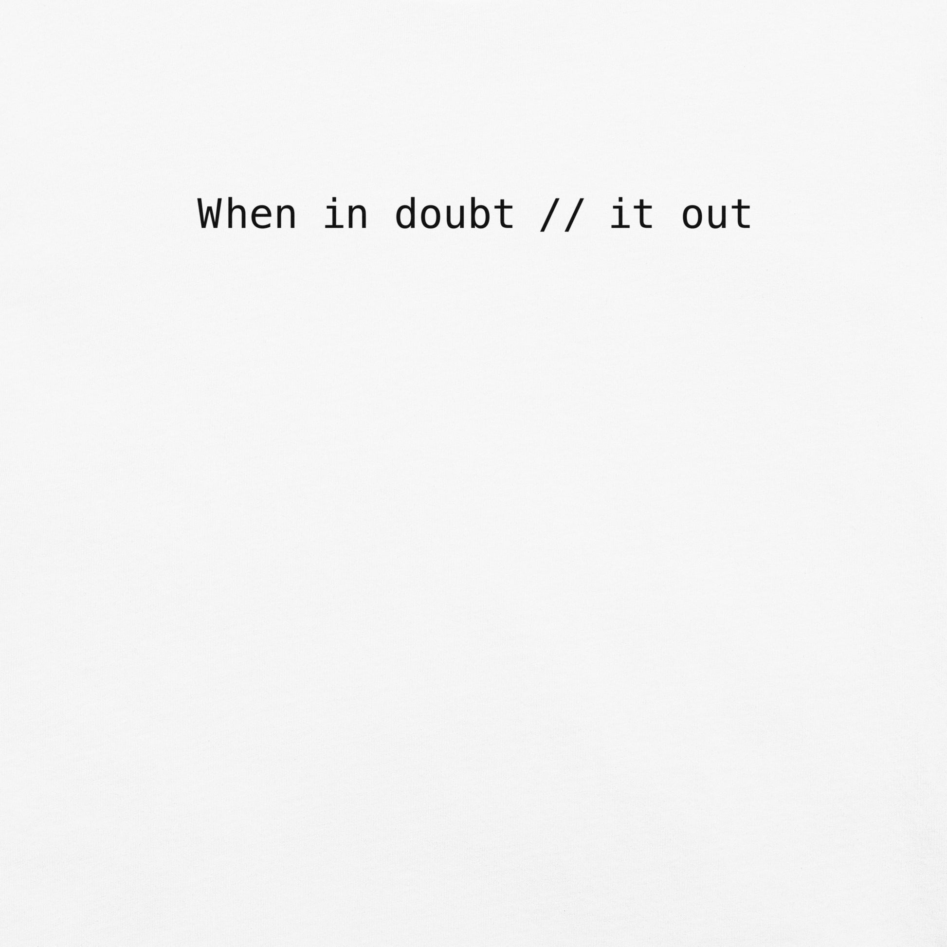 When In Doubt Comment It Out Unisex T-Shirt in White