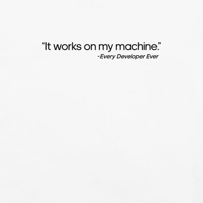 It Works on My Machine Unisex T-Shirt in White