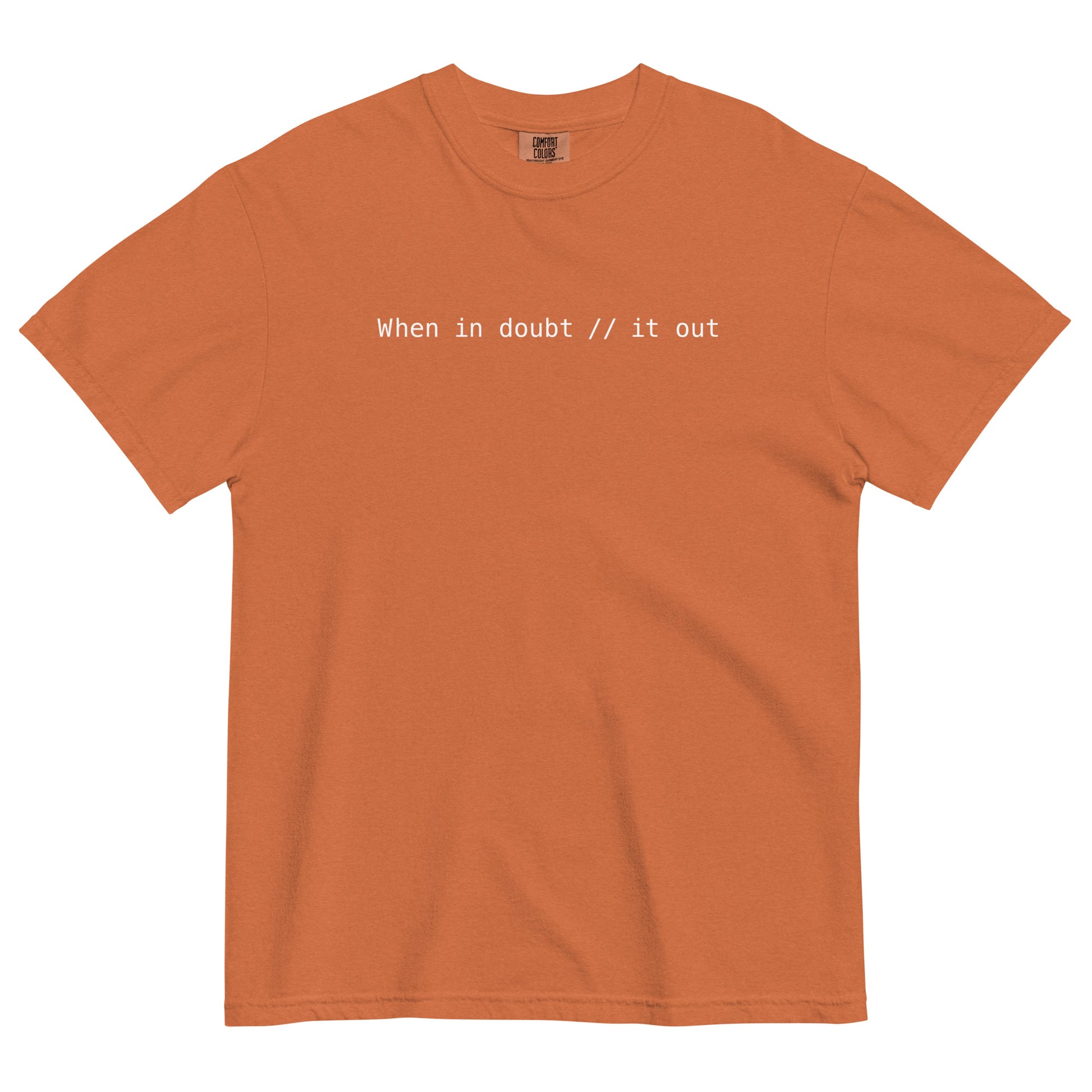 When In Doubt Comment It Out Unisex T-Shirt in Yam