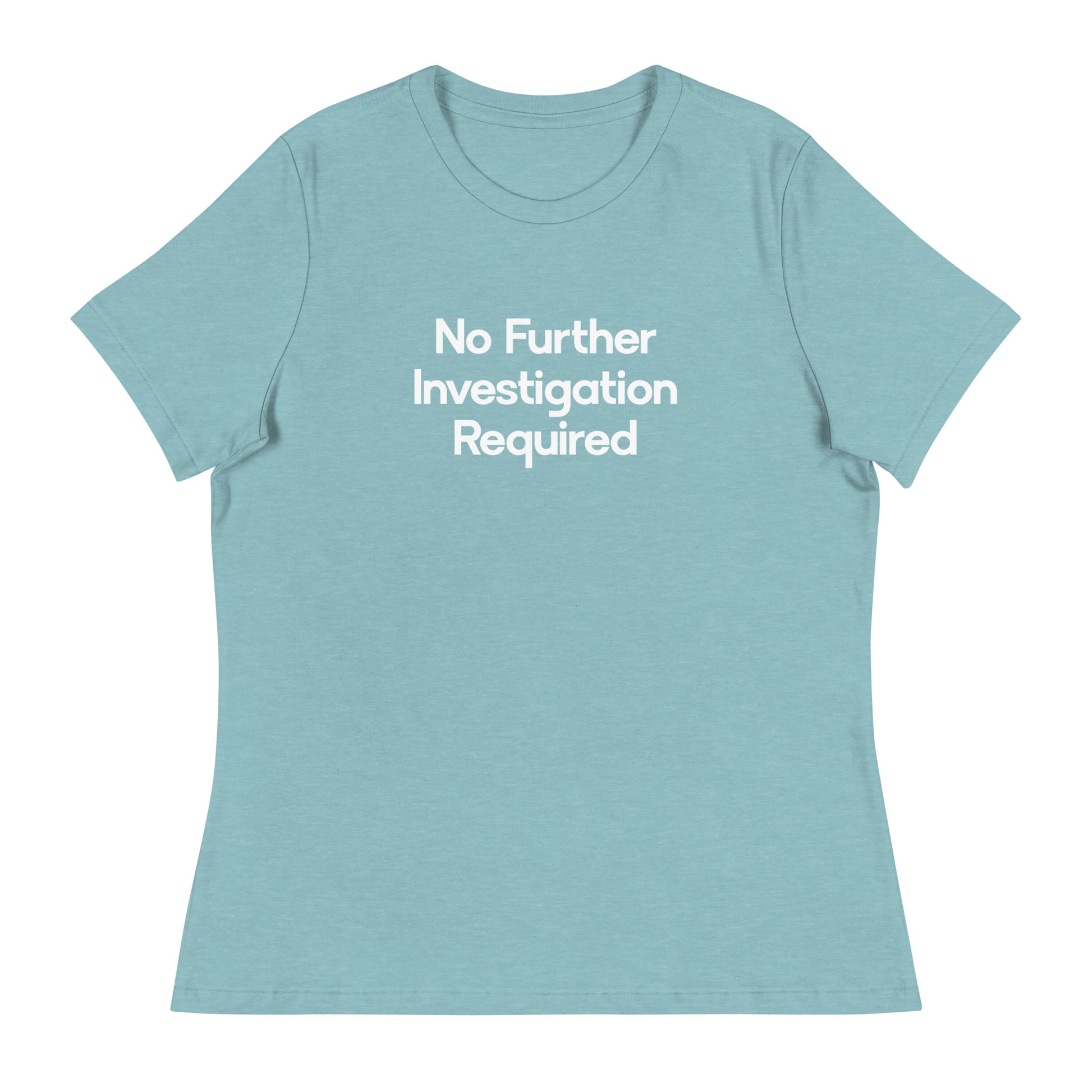 No Further Investigation Required Women's Relaxed T-Shirt in Lagoon Blue